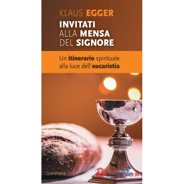 Invitati alla mensa del Signore. Un itinerario spirituale alla luce dell'eucaristia