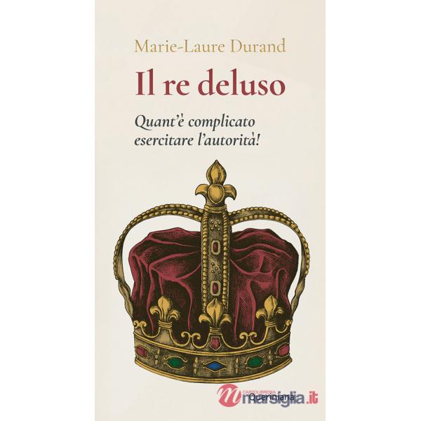 Re deluso. Quant'è complicato esercitare l'autorità! (Il)