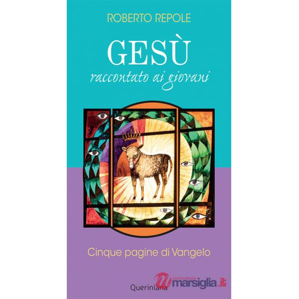 Gesù raccontato ai giovani. Cinque pagine di Vangelo