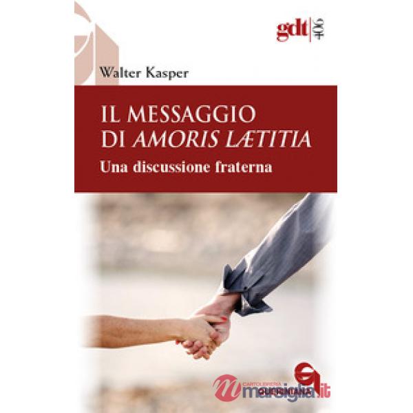 Messaggio di Amoris Laetitia. Una discussione fraterna. Nuova ediz. (Il)