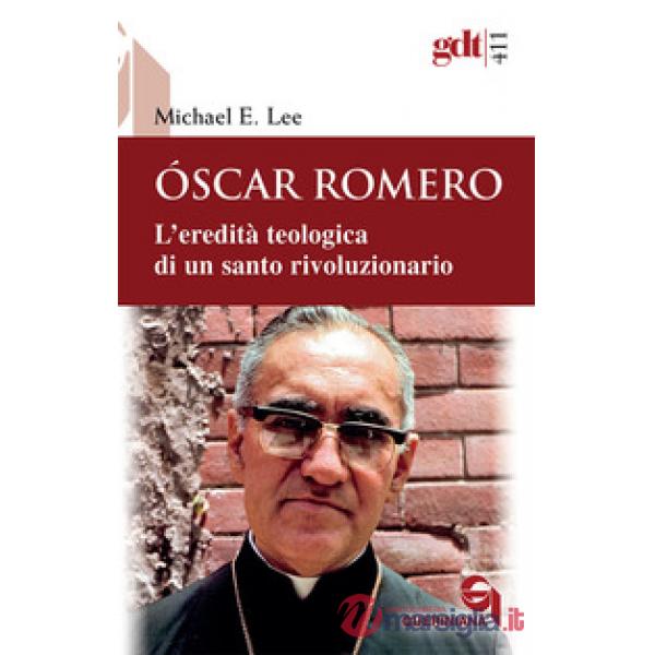 Óscar Romero. L'eredità teologica di un santo rivoluzionario