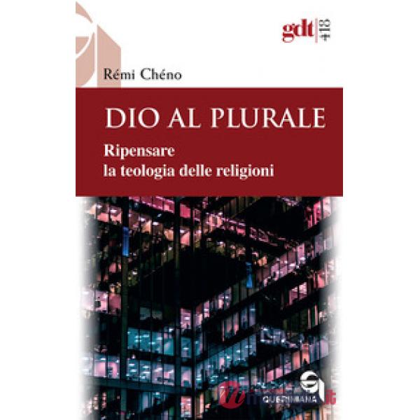 Dio al plurale. Ripensare la teologia delle religioni. Nuova ediz.