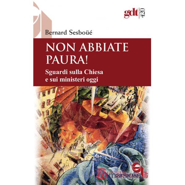 Non abbiate paura! Sguardi sulla Chiesa e sui ministeri oggi
