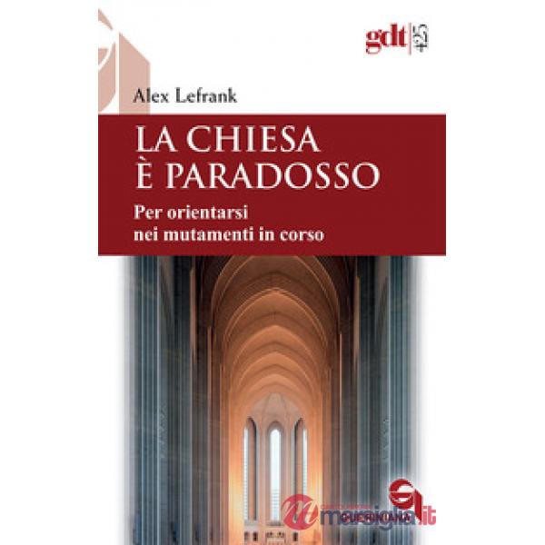 Chiesa è paradosso. Per orientarsi nei mutamenti in corso. Nuova ediz. (La)