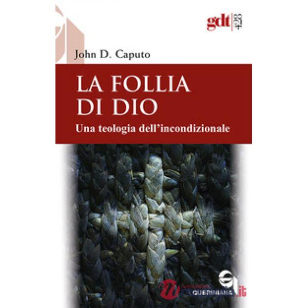 Follia di Dio. Una teologia dell'incondizionale (La)