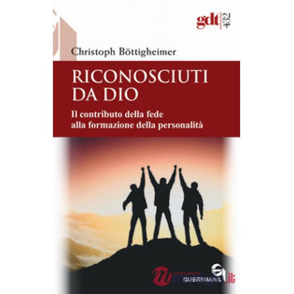 Riconosciuti da Dio. Il contributo della fede alla formazione della personalità