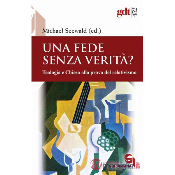 Fede senza verità? Teologia e Chiesa alla prova del relativismo (Una)