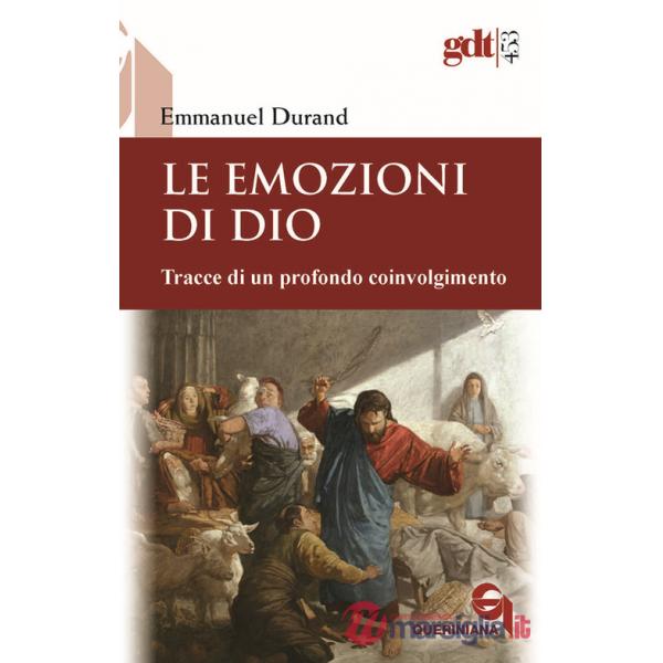 Emozioni di Dio. Tracce di un profondo coinvolgimento (Le)