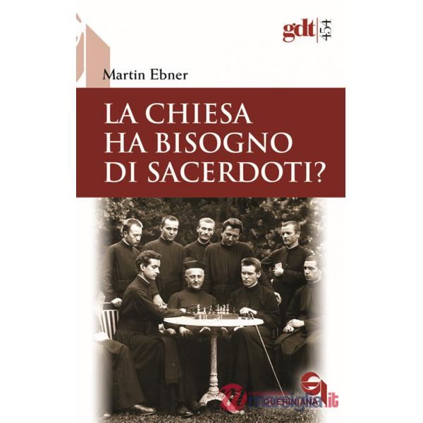 Chiesa ha bisogno di sacerdoti? Un accertamento a partire dal Nuovo Testamento (La)