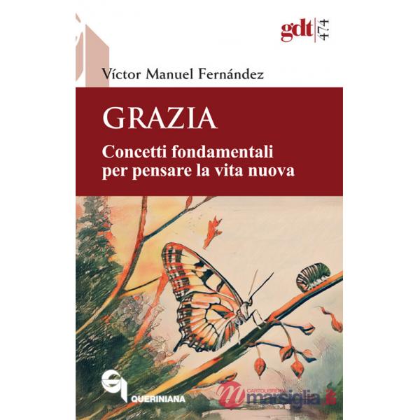 Grazia. Concetti fondamentali per pensare la vita nuova
