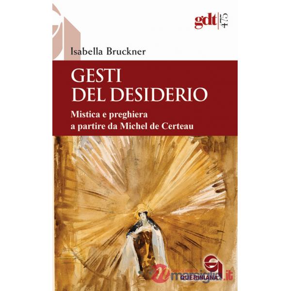 Gesti del desiderio. Mistica e preghiera a partire da Michel de Certeau