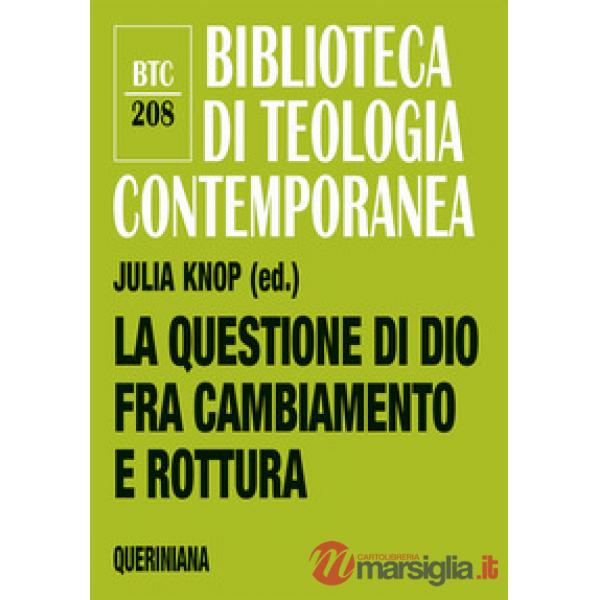 Questione di Dio fra cambiamento e rottura. Teologia e pastorale nell'epoca della secolarità (La)
