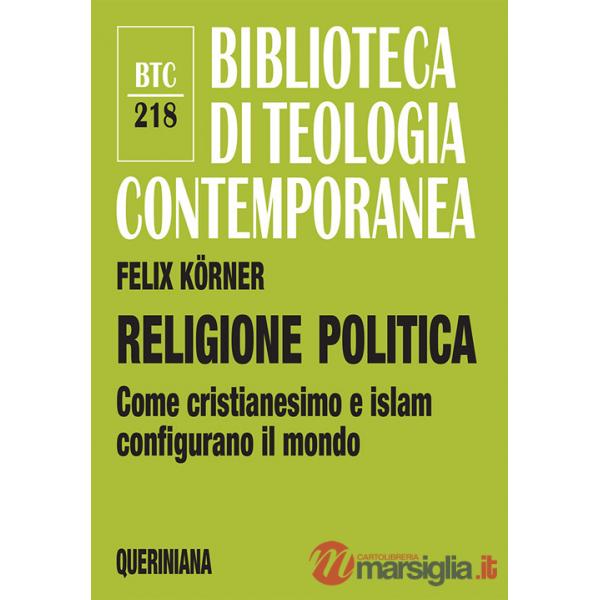 Religione politica. Come cristianesimo e islam configurano il mondo