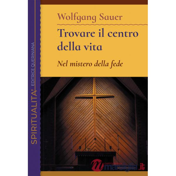 Trovare il centro della vita. Nel mistero della fede