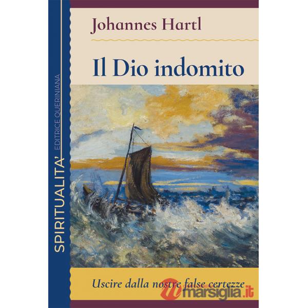 Dio indomito. Uscire dalle nostre false certezze (Il)
