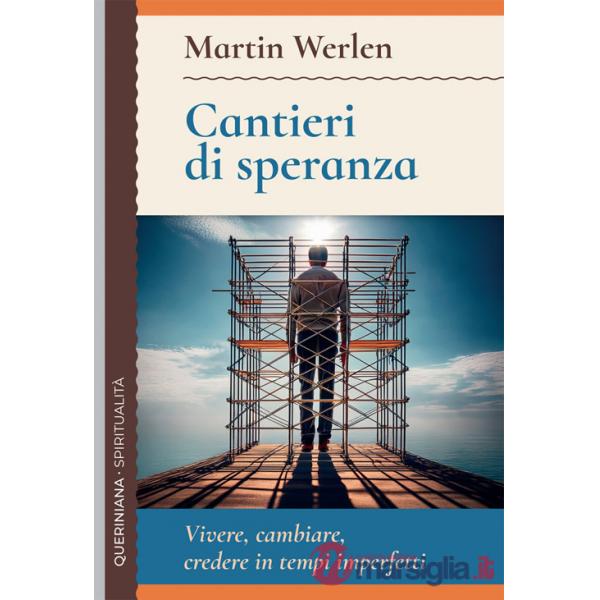 Cantieri di speranza. Vivere, cambiare, credere in tempi imperfetti