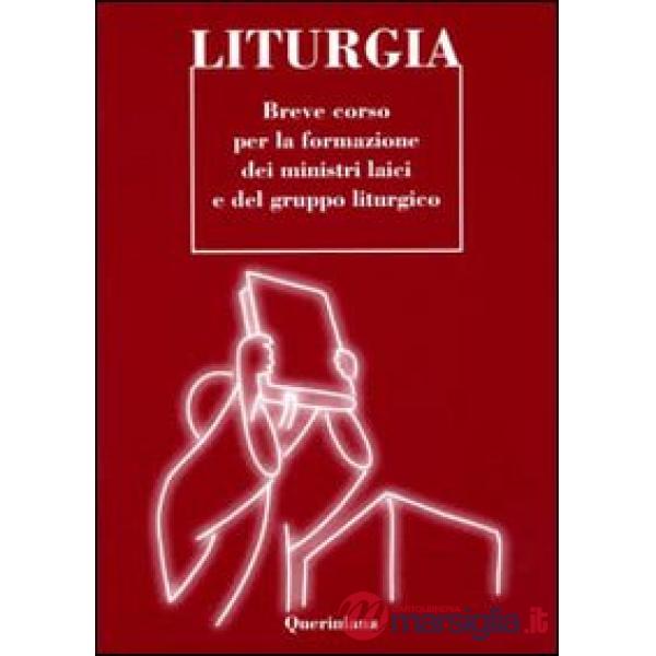 Liturgia. Breve corso per la formazione dei ministri laici e del gruppo liturgico
