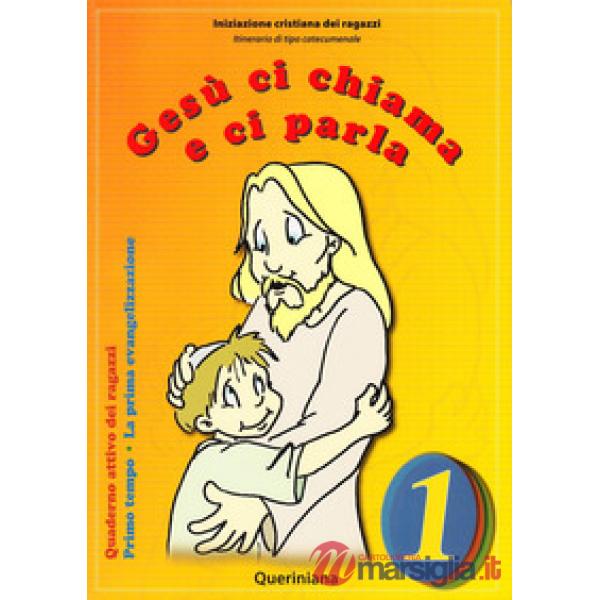 Gesù ci chiama e ci parla. La prima evangelizzazione. Quaderno attivo dei ragazzi. Vol. 1: Primo tempo