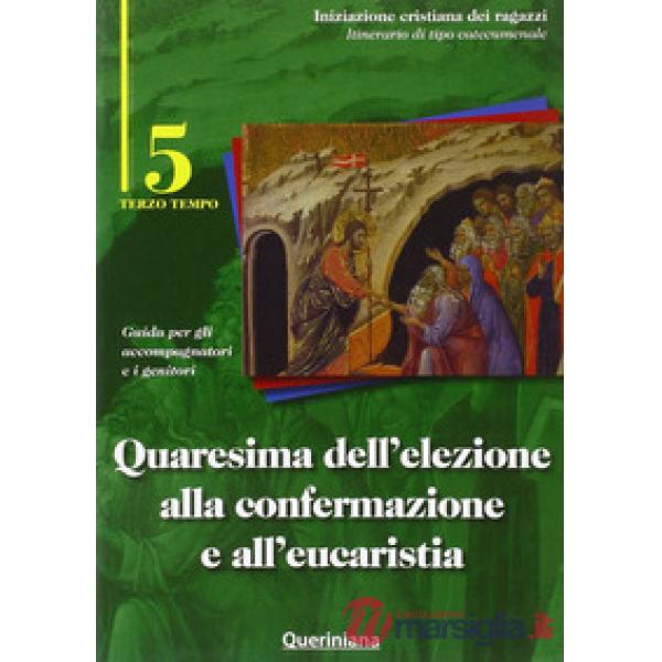 Quaresima dell'elezione alla confermazione e all'eucaristia. Guida per gli accompagnatori e i genitori. Vol. 5
