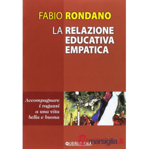 Relazione educativa empatica. Accompagnare i ragazzi a una vita bella e buona (La)