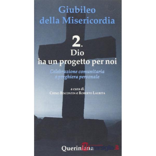 Giubileo della Misericordia. Vol. 2: Dio ha un progetto per noi