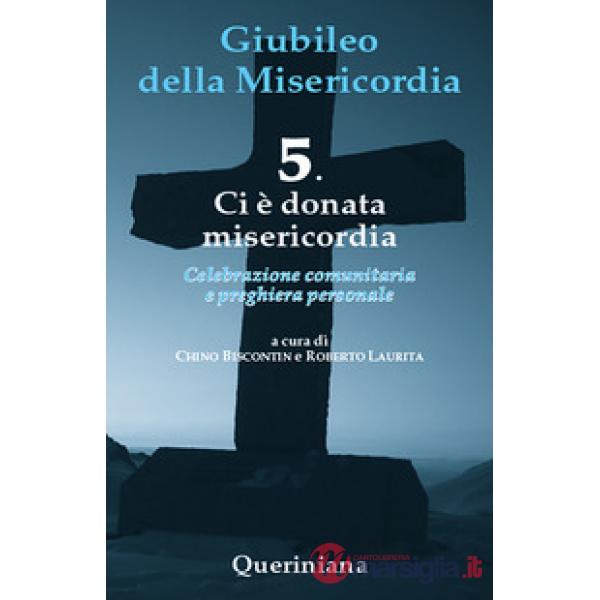 Giubileo della misericordia. Vol. 5: Ci è donata misericordia