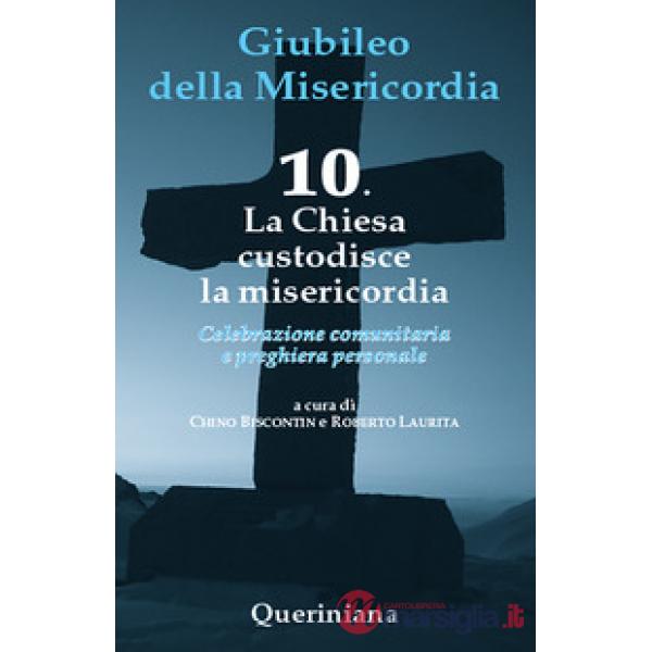 Giubileo della misericordia. Vol. 10: La Chiesa custodisce la misericordia