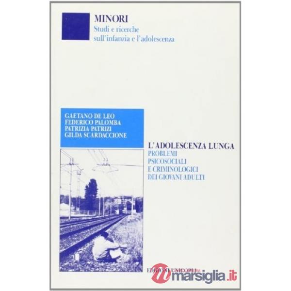 Adolescenza lunga. Problemi psicosociali e criminologici dei giovani adulti (L')