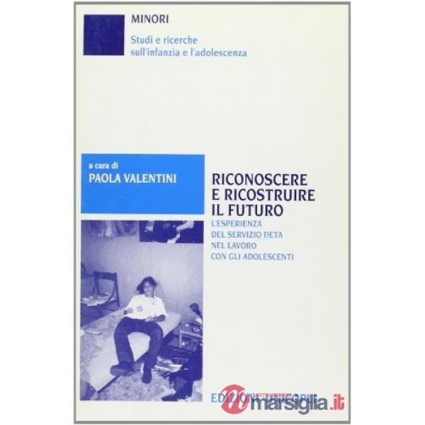 Riconoscere e ricostruire il futuro. L'esperienza del servizio DETA nel lavoro con gli adolescenti