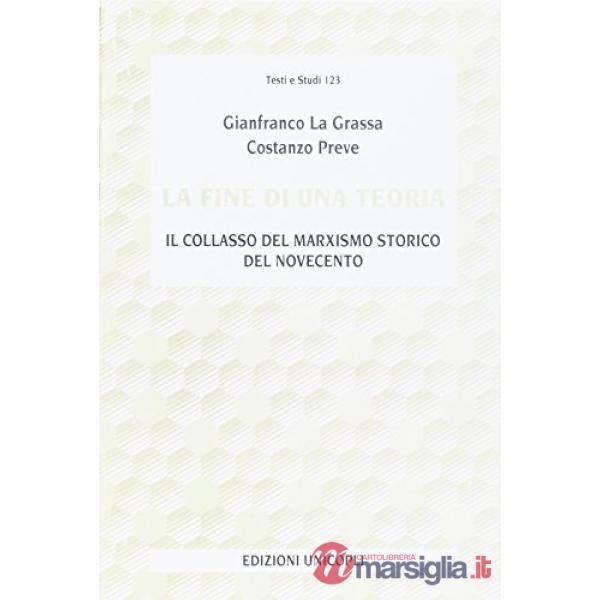 Fine di una teoria. Il collasso del marxismo storico del Novecento (La)