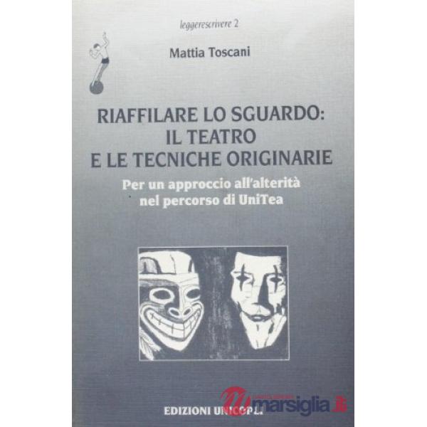 Riaffilare lo sguardo: il teatro e le tecniche originarie. Per un approccio all'alterità nel percorso di Unitea