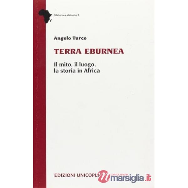 Terra eburnea. Il mito, il luogo, la storia in Africa