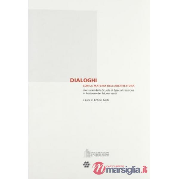 Dialoghi con la materia dell'architettura. Dieci anni della Scuola di specializzazione in Restauro dei monumenti