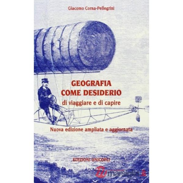 Geografia come desiderio di viaggiare e di capire. Nuova edizione ampliata e aggiornata