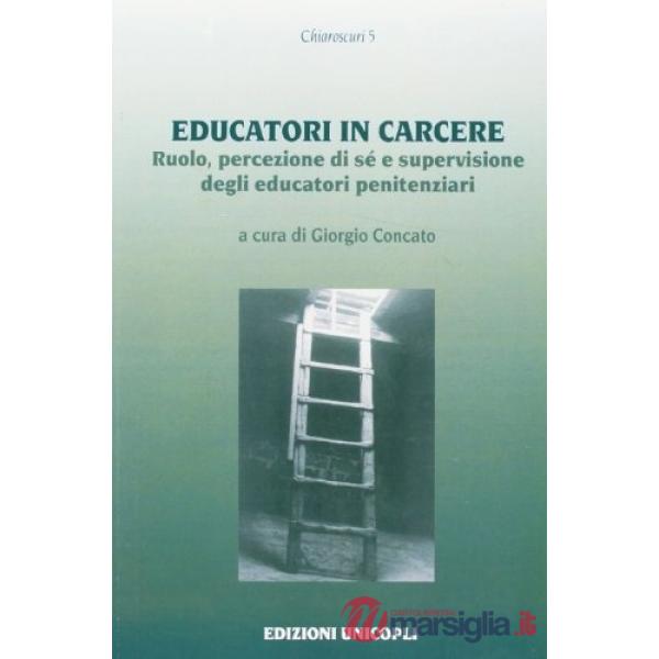 Educatori in carcere. Ruolo, percezione di sé e supervisione degli educatori penitenziari