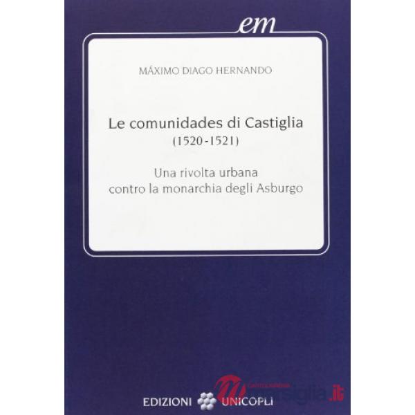 Comunidades di Castiglia (1520-1521). Una rivolta urbana contro la monarchia degli Asburgo (Le)
