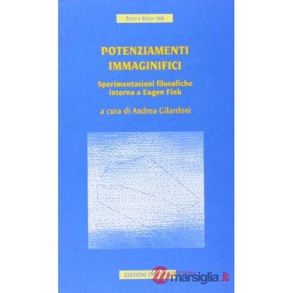 Potenziamenti immaginifici. Sperimentazioni filosofiche intorno a Eugene Fink