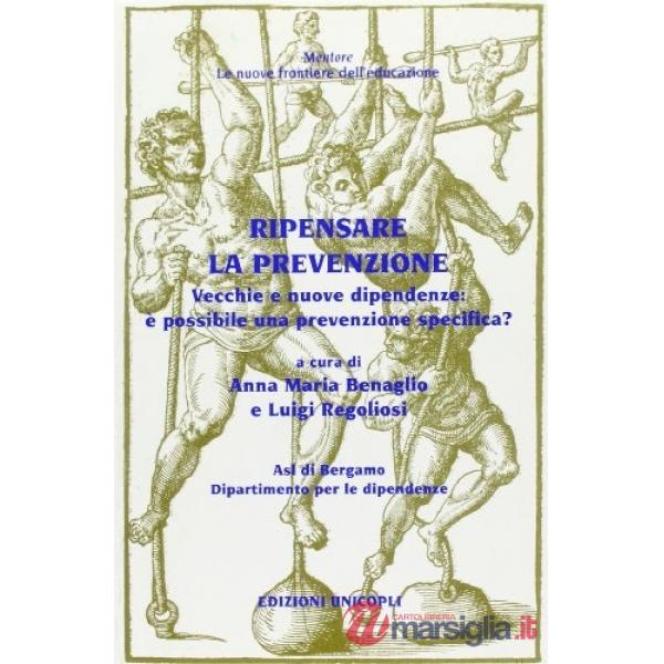Ripensare la prevenzione. Vecchie e nuove dipendenze: è possibile una prevenzione specifica?