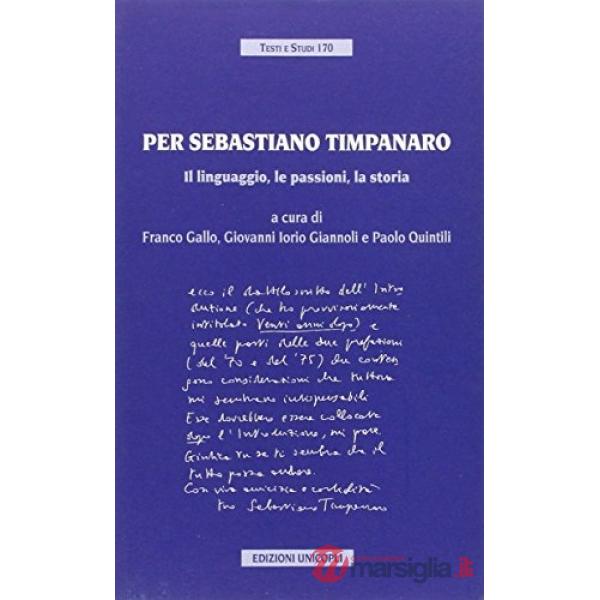 Per Sebastiano Timpanaro. Il linguaggio, le passioni, la storia