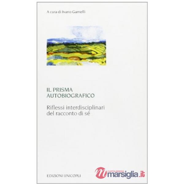 Prisma autobiografico. Riflessi interdisciplinari del racconto di sé (Il)