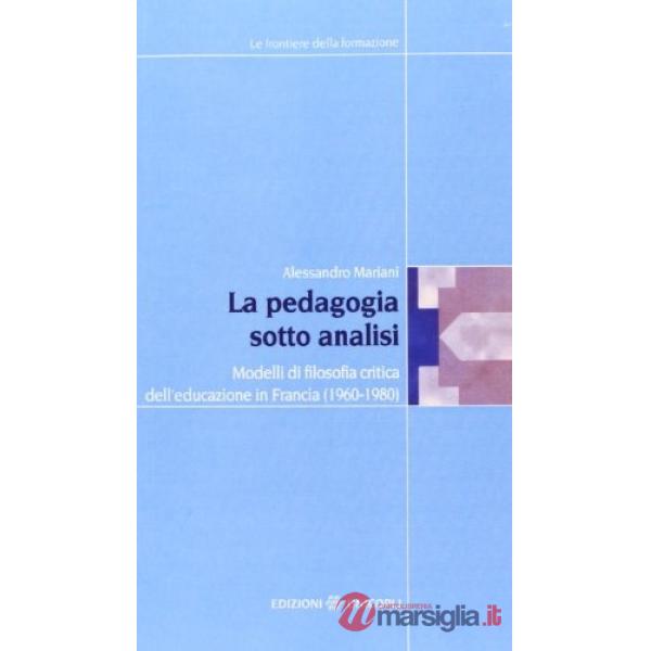 Pedagogia sotto analisi. Modelli di filosofia critica dell'educazione in Francia (1960-1980) (La)
