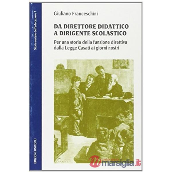 Da dirigente didattico a dirigente scolastico. Per una storia della funzione direttiva dalla legge Casati ai nostri giorni