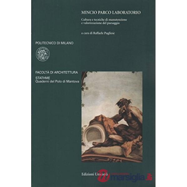 Mincio parco laboratorio. Cultura e tecniche di manutenzione e valorizzazione del paesaggio
