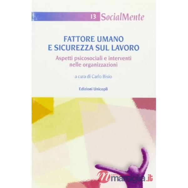 Fattore umano e sicurezza sul lavoro. Aspetti psicosociali e interventi nelle organizzazioni