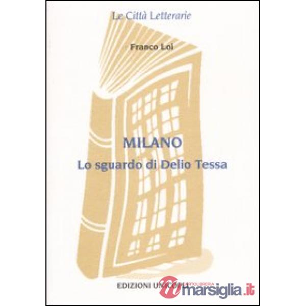 Milano. Lo sguardo di Delio Tessa