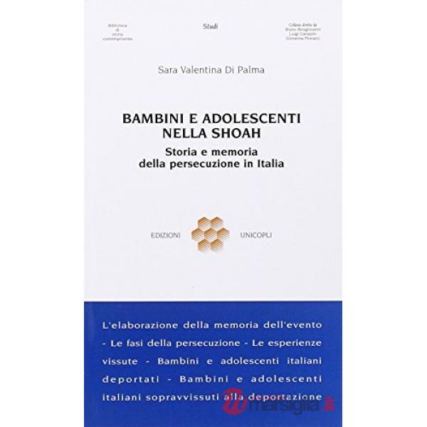 Bambini e adolescenti nella Shoah. Storia e memoria della persecuzione in Italia