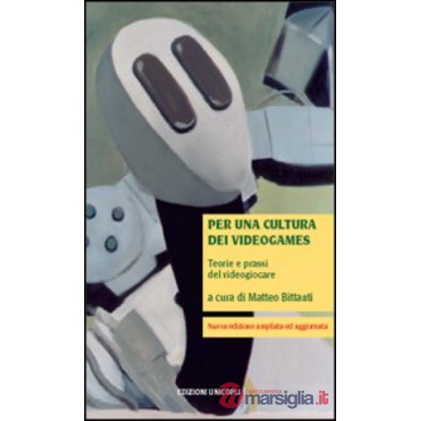 Per una cultura dei videogames. Teorie e prassi del videogiocare