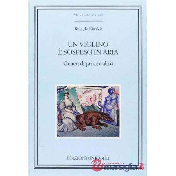 Violino è sospeso in aria. Generi di prosa e altro (Un)