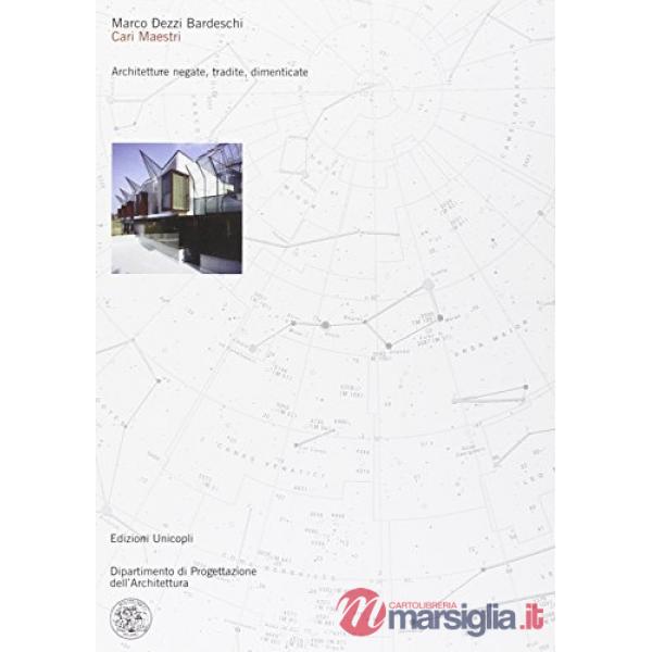 Cari maestri. Architetture negate, tradite, dimenticate