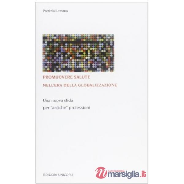 Promuovere salute nell'era della globalizzazione. Una nuova sfida per «antiche» professioni